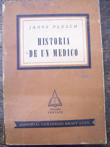 Historia De Un Medico * Janos Plesch * Editorial Kraft *