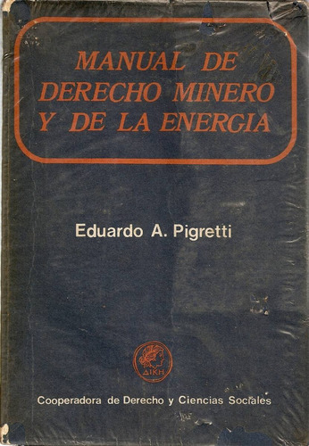 Manual De Derecho Minero Y De La Energia - E. A. Pigretti