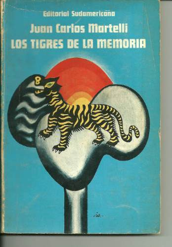 Los Tigres De La Memoria    Juan Carlos Martelli
