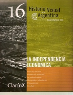 Historia Visual De La Argentina La Indep. Economica Nº 16