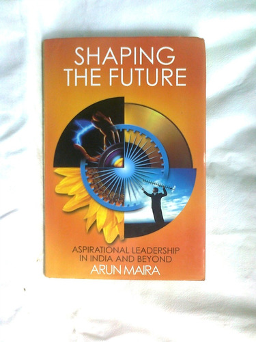 Shaping The Future. Arun Maira. John Wiley 2002.