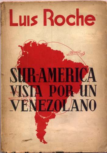 Sur-américa Vista Por Un Venezolano. Luis Roche