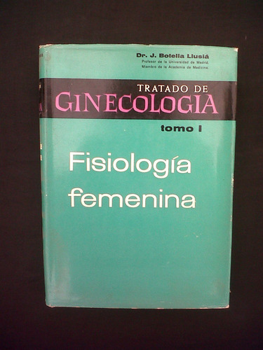 Tratado De Ginecologia T 1 Fisiologia Femenin Botella Llusia