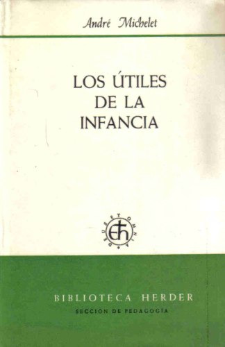 Los Utiles De La Infancia - Michelet - Herder