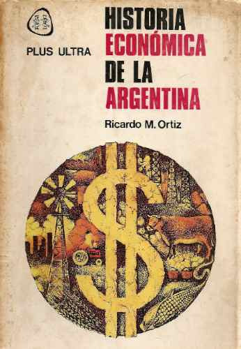 Historia Economica De La Argentina - Ortiz - Ultra