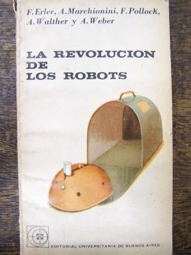 Imagen 1 de 3 de La Revolucion De Los Robots * Varios Autores * Eudeba 1963 *
