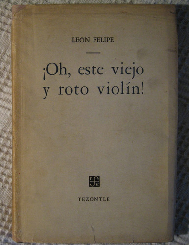 León Felipe - ¡oh, Este Viejo Y Roto Violín