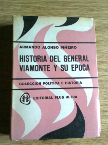 Historia Del General Viamonte Y Su Epoca Armando Piñeiro