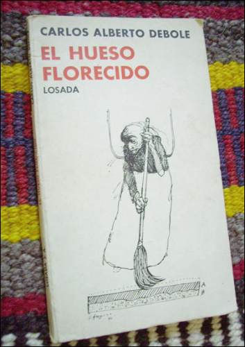 El Hueso Florecido _ Carlos Alberto Debole - Firmado