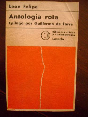 Antología Rota  León Felipe  Epílogo Por Guillermo De Torre