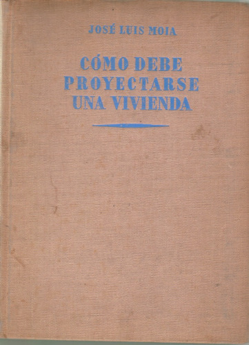 Como Debe Proyectarse Una Vivienda - Jose Luis Moia