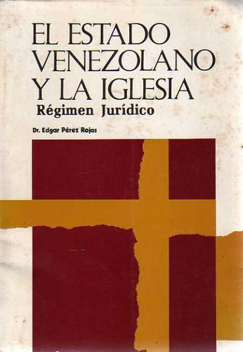 Estado Venezolano Y La Iglesia-regimen Juridico-perez Rojas