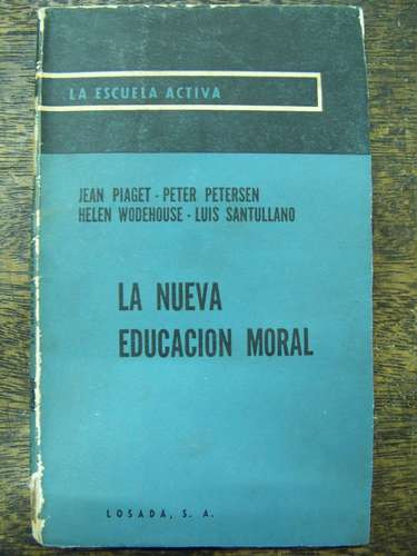 La Nueva Educacion Moral * Jean Piaget Y Otros * Losada *