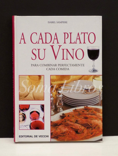 Libro A Cada Plato Su Vino Combinar Cada Comida Gastronomia