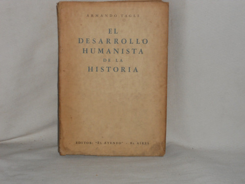 El Desarrollo Humanista De La Historia. Armando Tagle 1946.