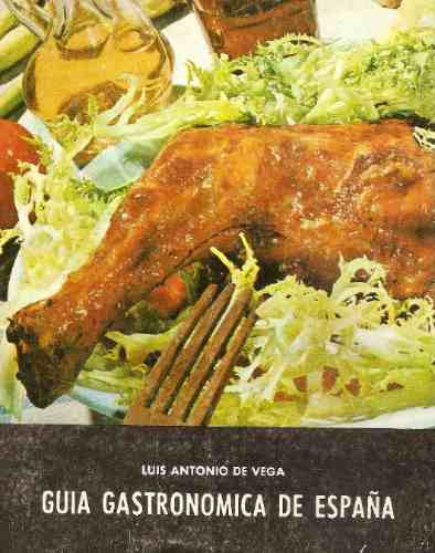 Guia Gastronomica De España - Luis Antonio De Vega