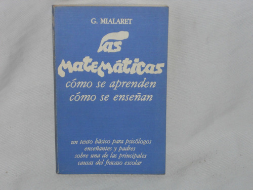 Las Matemáticas. G. Mialaret. Pablo Del Río Editor 1977.