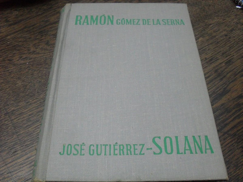 Ramón Gómez De La Serna. José Gutierrez Solana.