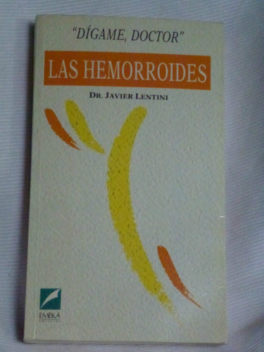 Dígame, Doctor : Las Hemorroides. Dr. Javier Lentini.