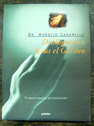Dialogos Con Jesus El Galileo * Dr. Horacio Jaramillo *