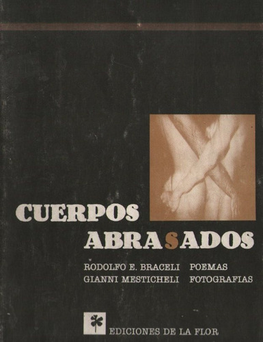 Rodolfo Braceli Mesticheli - Cuerpos Abrasados Poesias Fotos