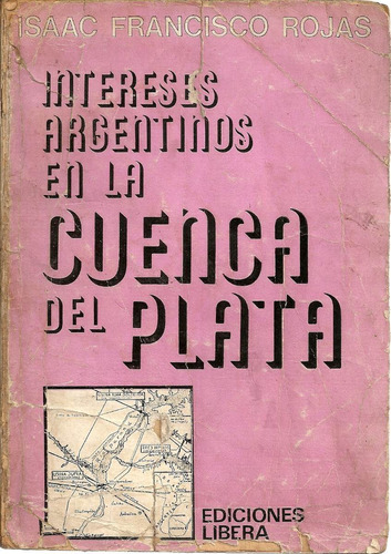 Intereses Argentinos En La Cuenca Del Plata - Rojas