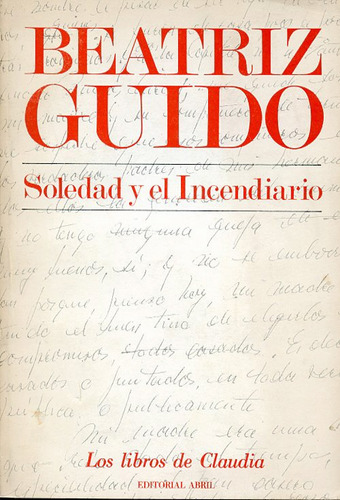 Soledad Y El Incendiario. Beatriz Guido. 1982.ed. Abril