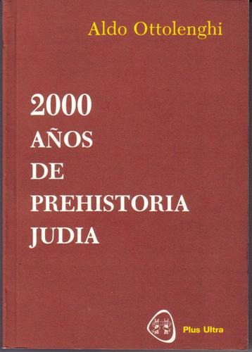 2000 Años De Prehistoria Judia - Ottolenghi - Plus Ultra