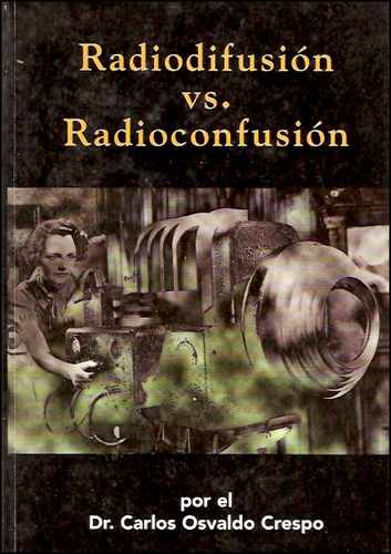 Radiodifusion Versus Radioconfusion _ Carlos Osvaldo Crespo