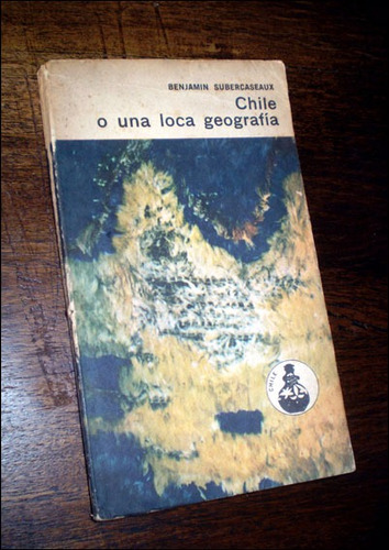 Chile O Una Loca Geografia _ Benjamin Subercaseaux - Eudeba