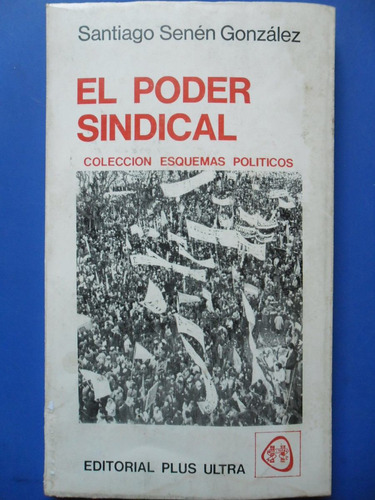 El Poder Sindical (peronismo 1aed Impecable) Senen Gonzalez