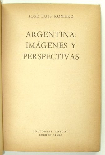 Romero, José Luis. Argentina: Imágenes Y Perspectivas. 1956.