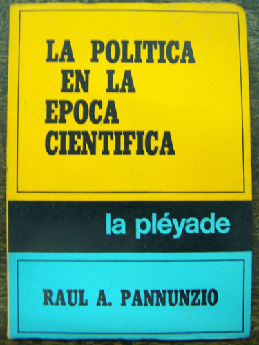 La Politica En La Epoca Cientifica * Raul A. Pannunzio *