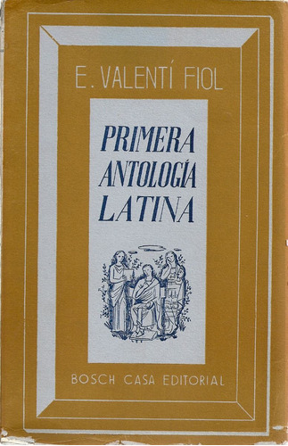 Primera Antologia Latina - E. Valenti Fiol - Editorial Bosch