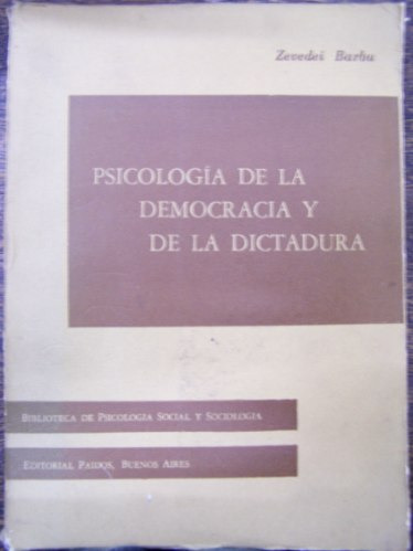 Psicologia De La Democracia Y De La Dictadura Zevedei Barbu