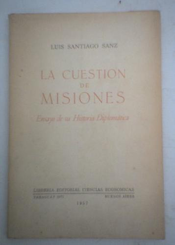 La Cuestión De Misiones. Ensayo De Su Historia Diplomática