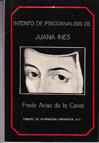 Intento De Psicoanálisis De Juana Inés / Arias De La Canal