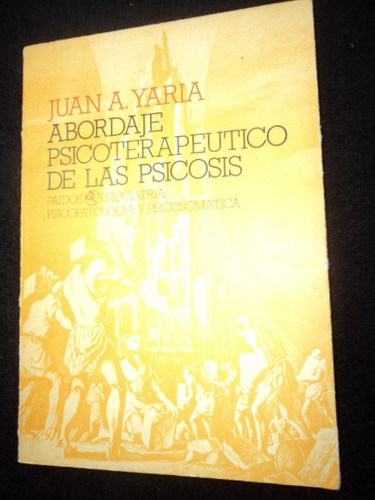 Abordaje Psicoterapeutico De Las Psicosis - Juan A. Yaria