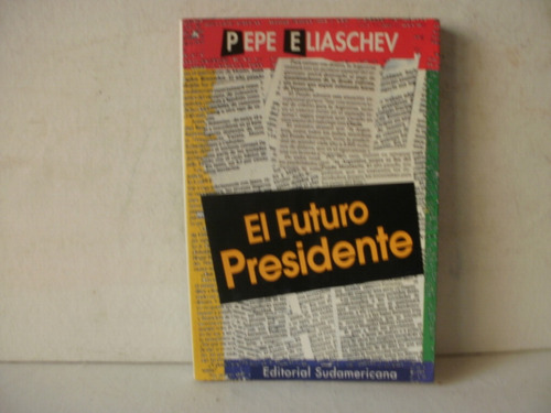 El Futuro Presidente - Pepe Eliaschev    