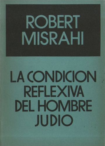 Robert Misrahi - La Condicion Reflexiva Del Hombre Judio