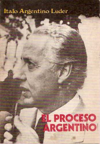 El Proceso Argentino _ Italo Argentino Luder - 1977