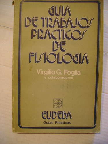 Guia De Trabajos Prácticos De Fisiología Virgilio G Foglia