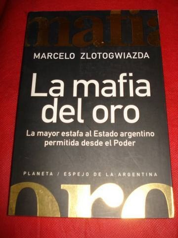 Libro  La Mafia Del Oro  - Marcelo Zlotogwiazda.
