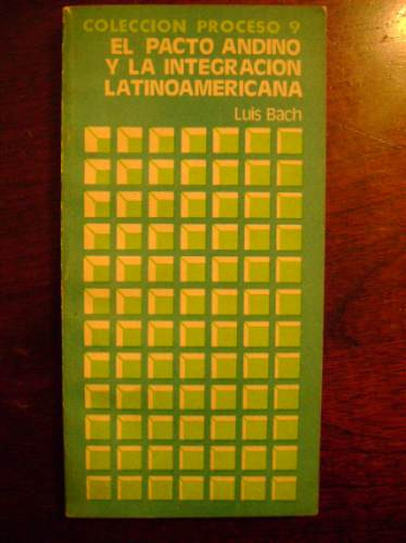 El Pacto Andino Y La Integración Latinoamericana Luis Bach