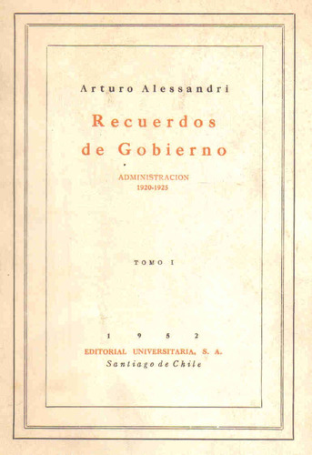 Recuerdos De Gobierno ( Tomo I ) - A. Alessandri - E. Univer