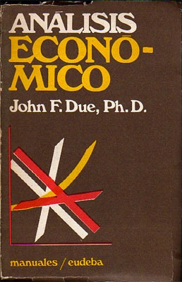 Análisis Económico - John F. Due, Ph. D.