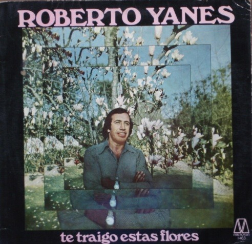 Roberto Yanes - Te Traigo Estas Flores - Lp 1973 - Boleros