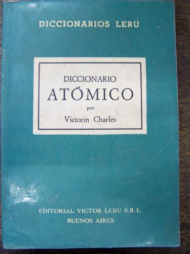 Imagen 1 de 2 de Diccionario Atomico * Victorin Charles * Diccionarios Leru *