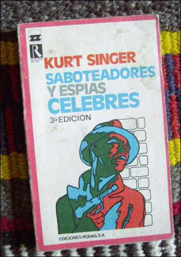 Saboteadores Y Espias Celebres _ Kurt Singer - Ed. Rodas