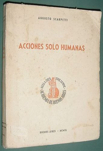 Libro Augusto Scarpitti Acciones Humanas 1940 Firmado Autor